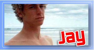 Jay loves to surf, and it shows in his rock-hard abs, wild wind-blown hair and tight little ass!